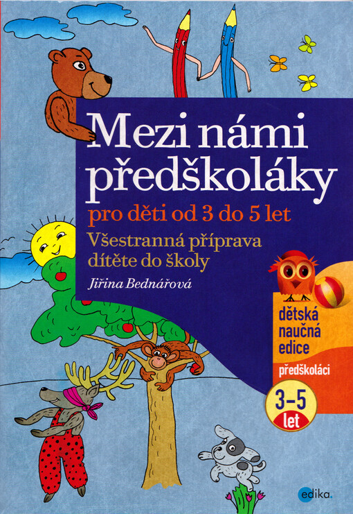 Mezi námi předškoláky : všestranná příprava dítěte do školy pro děti od 3 do 5 let
