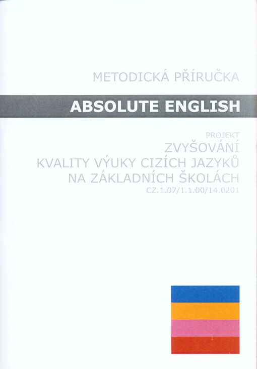 Absolute English : metodická příručka : projekt Zvyšování kvality výuky cizích jazyků na základních školách, CZ.1.07/1.1.00/14.0201   