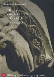 Dějiny cisterckého řádu v Čechách 1142 - 1420, 2. svazek: Kateřina Charvátová, II., Kláštery založené ve 13. a 14. století