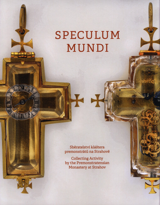 Speculum mundi : sběratelství kláštera premonstrátů na Strahově = collecting activity by the Premonstratensian monastery at Strahov   