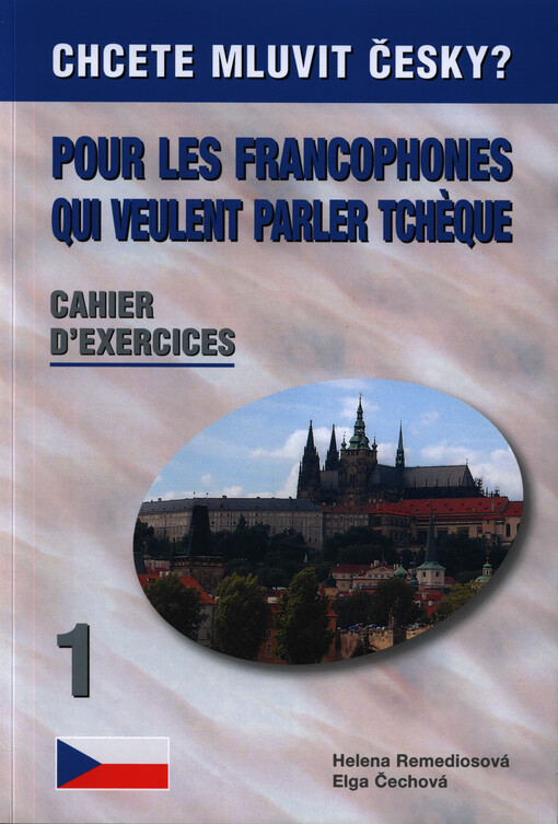 Chcete mluvit česky?.   Pour les francophones qui veulent parler tchèque : cahier d´exercices 1 