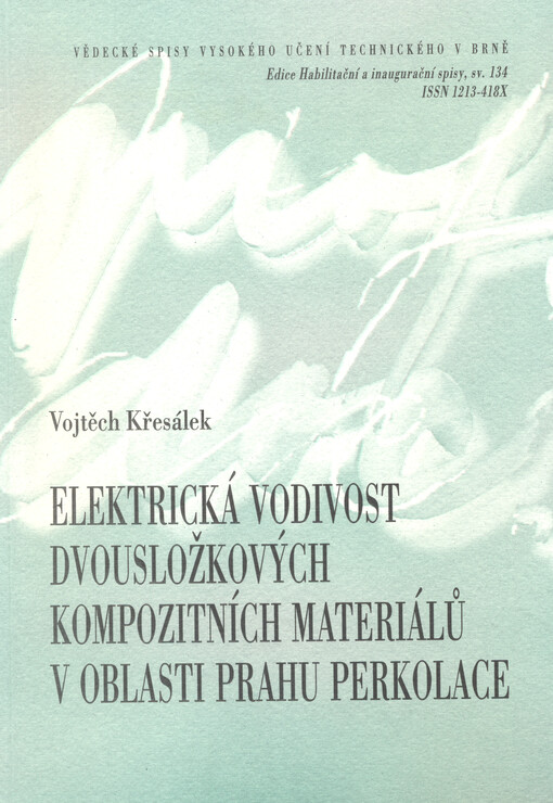 Elektrická vodivost dvousložkových kompozitních materiálů v oblasti prahu perkolace = Electrical conductivity of two-component composites at the percolation threshold : zkrácená verze habilitační práce