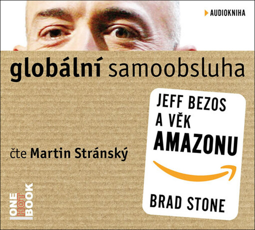 Brad Stone: Globální samoobsluha - Jeff Bezos a věk Amazonu