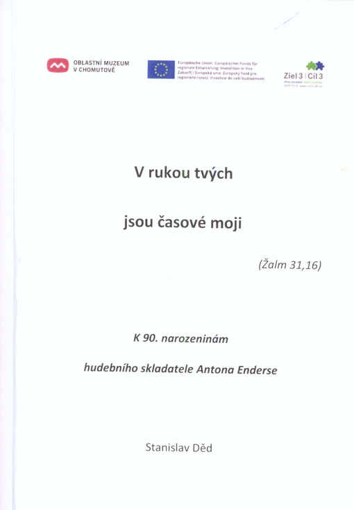 V rukou tvých jsou časové moji (Žalm 31, 16) : k 90. narozeninám hudebního skladatele Antona Enderse   