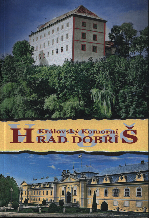 Královský komorní hrad Dobříš : stavební vývoj zámku Dobříš (1666-1766) : historie železných Hutí na dobříšském panství (1674-1945)   