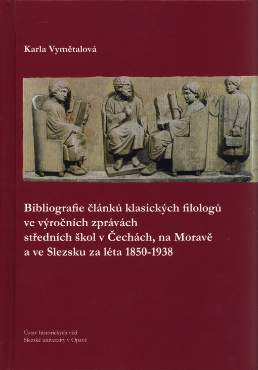 Bibliografie článků klasických filologů ve výročních zprávách středních škol v Čechách, na Moravě a ve Slezsku za léta 1850-1938