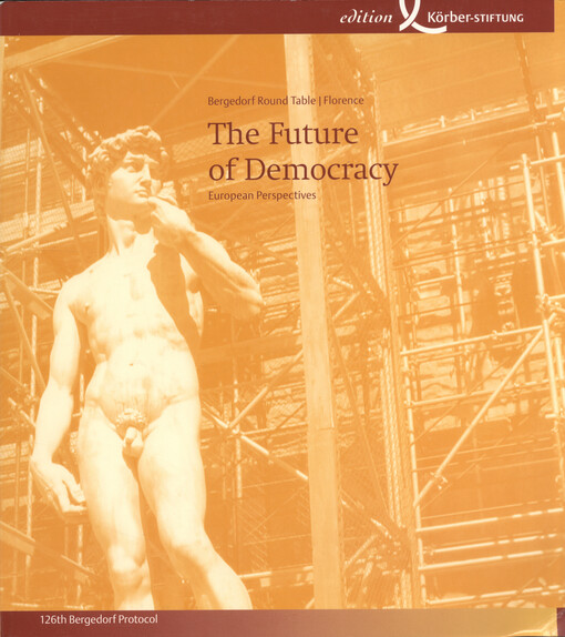 The future of democracy :European perspectives : 126th Bergedorf Round Table, June 13th-15th, 2003, Villa La Fonte, Florence
