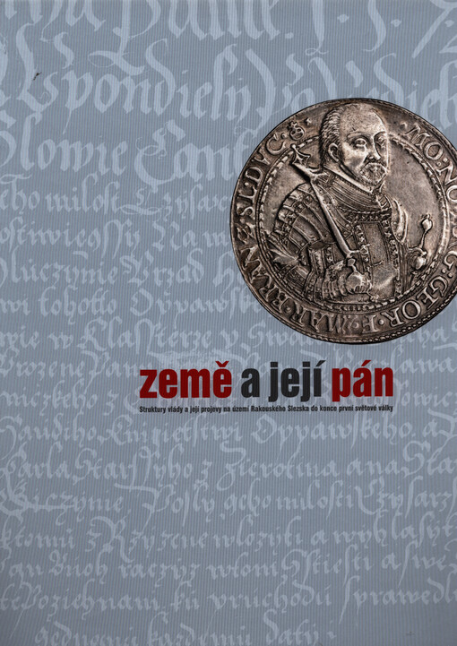 Země a její pán : struktury vlády a její projevy na území Rakouského Slezska do konce první světové války   