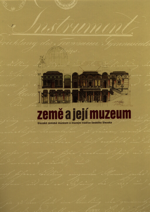 Země a její muzeum : Slezské zemské muzeum a muzejní tradice českého Slezska   