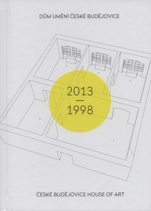 Dům umění České Budějovice 2013–1998 / České Budějovice House of Art 2013–1998