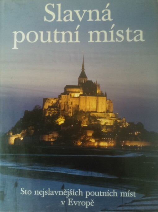 Slavná poutní místa: sto nejslavnějších poutních míst v Evropě