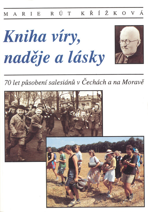 Kniha víry, naděje a lásky: [70 let působení salesiánů v Čechách a na Moravě