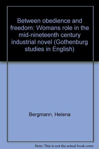 Between obedience and freedom : woman's role in the mid-nineteenth century industrial novel
