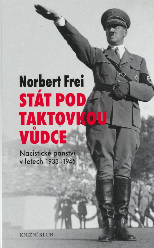 Stát pod taktovkou vůdce :nacistické panství v letech 1933-1945