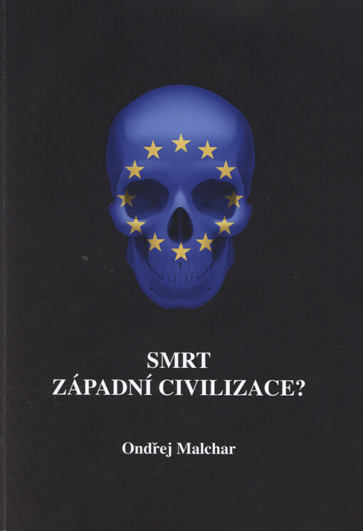 Smrt západní civilizace? zabraňme tomu! : zcela nová a unikátní alternativa pro Evropu   