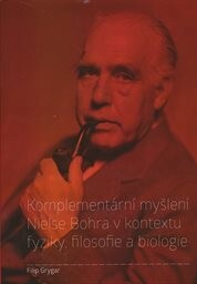 Komplementární myšlení Nielse Bohra v kontextu fyziky, filosofie a biologie
