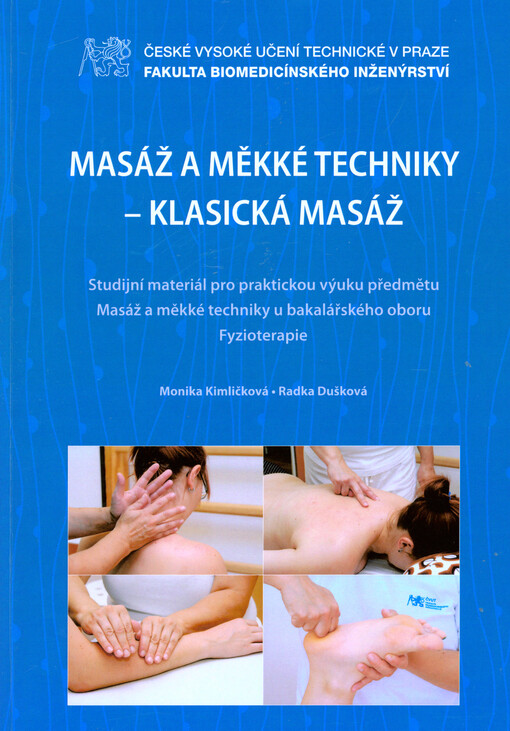 Masáž a měkké techniky - klasická masáž : studijní materiál pro praktickou výuku předmětu Masáž a měkké techniky u bakalářského oboru Fyzioterapie   
