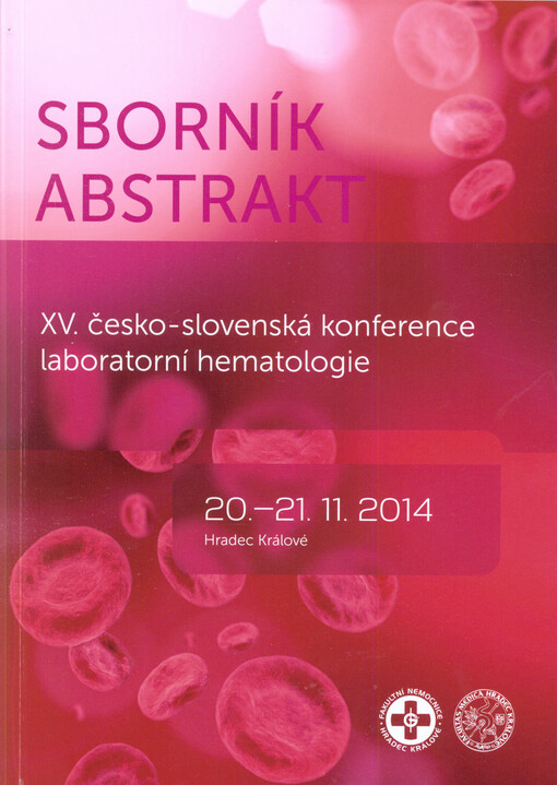 XV. česko-slovenská konference laboratorní hematologie : 20.-21.11.2014, Univerzita Hradec Králové : sborník abstrakt   