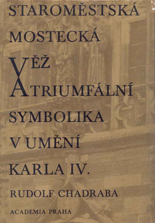 Staroměstská mostecká věž a triumfální symbolika v umění Karla IV.