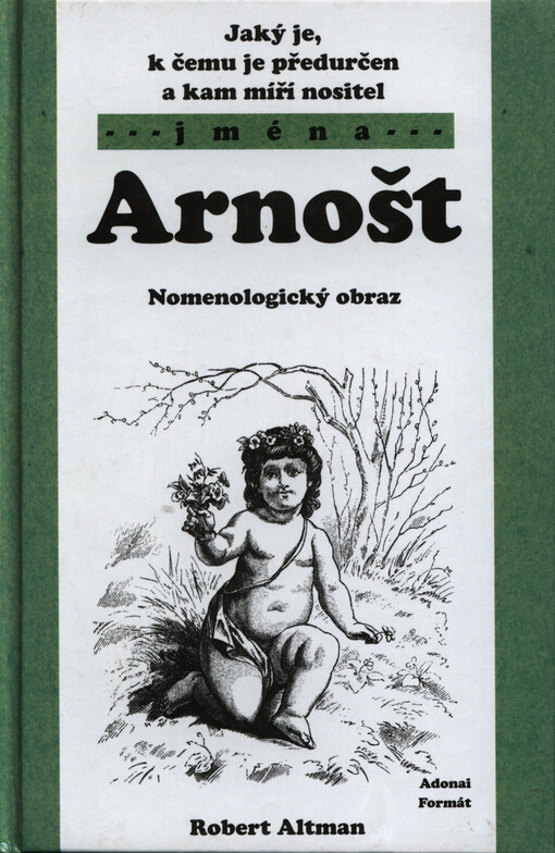Jaký je, k čemu je předurčen a kam míří nositel jména Arnošt :nomenologický obraz