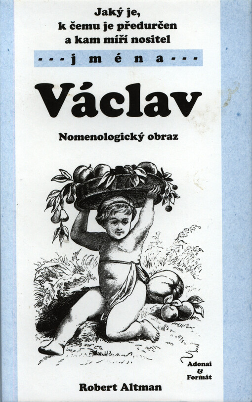 Jaký je, k čemu je předurčen a kam míří nositel jména Václav : nomenologický obraz