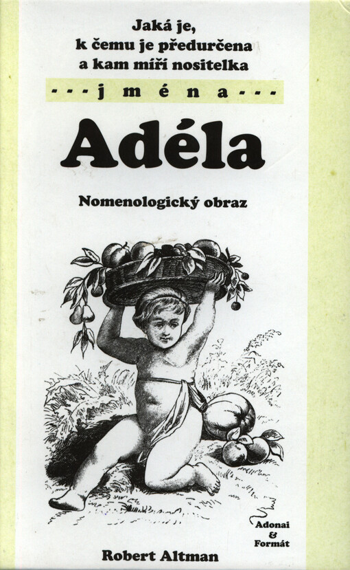 Jaká je, k čemu je předurčena a kam míří nositelka jména Adéla : nomenologický obraz