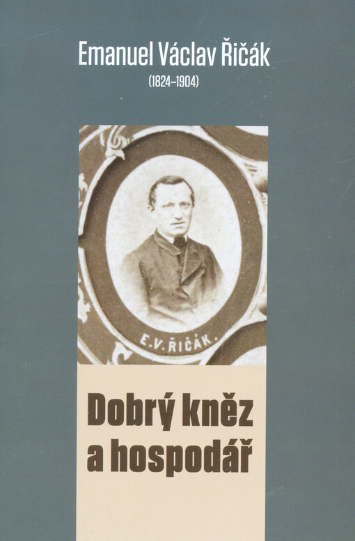 Emanuel Václav Řičák : (1824-1904) : dobrý kněz a hospodář   