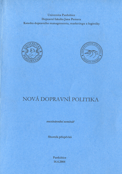 Nová dopravní politika: mezinárodní seminář, Pardubice 14.4.2004 : sborník příspěvků