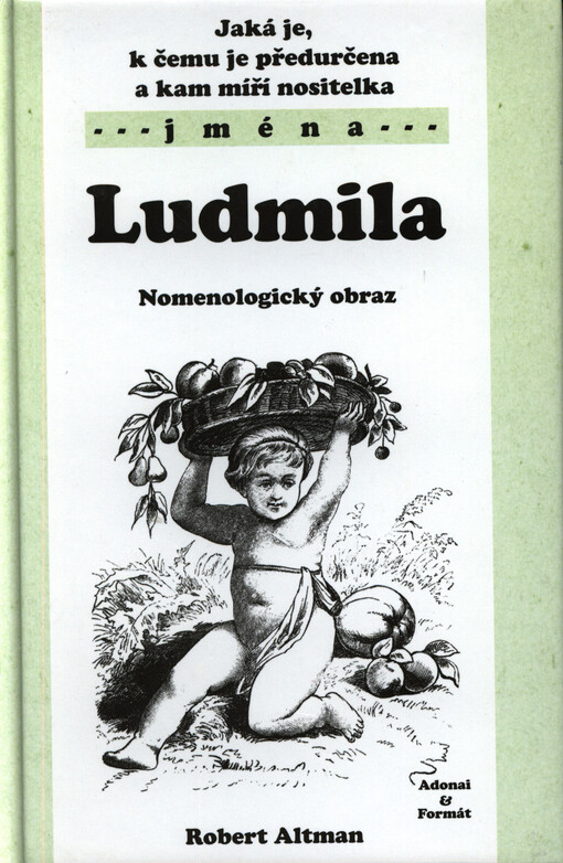 Jaká je, k čemu je předurčena a kam míří nositelka jména Ludmila : nomenologický obraz