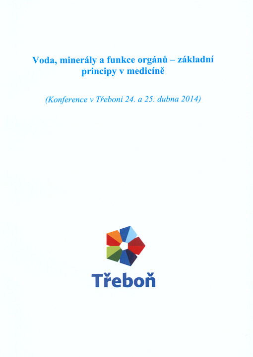 Voda, minerály a funkce orgánů - základní principy v medicíně :(konference v Třeboni 24. a 25. dubna 2014)