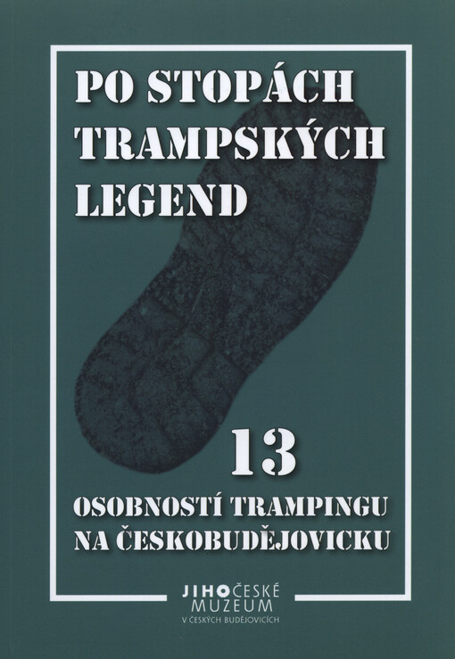 Po stopách trampských legend : 13 osobností trampingu na Českobudějovicku   