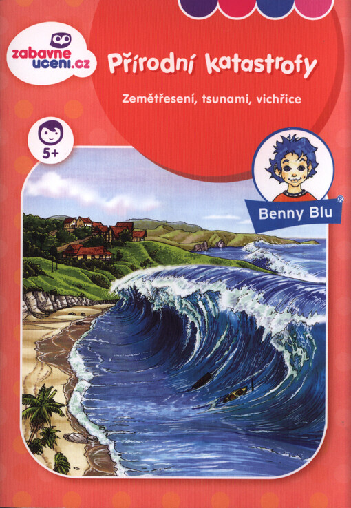 Přírodní katastrofy : zemětřesení, tsunami, vichřice : pro všechny děti, které chtějí vědět, co je tsunami   
