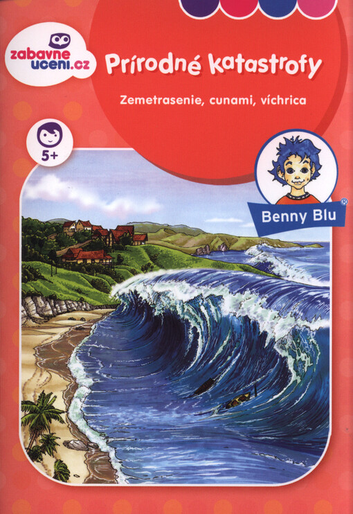 Prírodné katastrofy : zemetrasenie, cunami, víchrica : pre všetky deti, ktoré chcú vediet, čo je cunami   