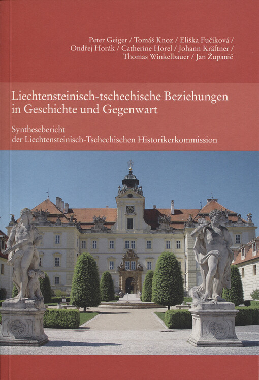 Liechtensteinisch-tschechische Beziehungen in Geschichte und Gegenwart : Synthesebericht der Liechtensteinisch-Tschechischen Historikerkommission   