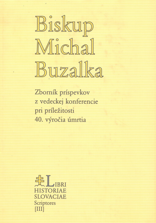 Biskup Michal Buzalka : [zborník príspevkov z vedeckej konferencie pri príležitosti 40. výročia úmrtia Michala Buzalku, ktorá se konala v Bratislave 7. decembra 2001]   