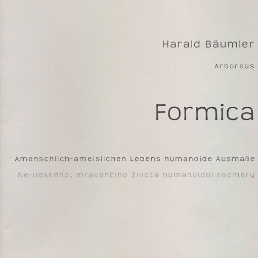 Formica : amenschlich-ameislichen Lebens humanoide Ausmaße = ne-lidského, mravenčího života humanoidní rozměry   