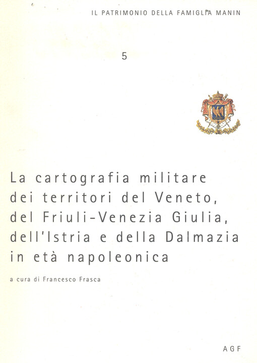 La cartografia militare dei territori del Veneto, del Friuli-Venezia Giulia, dell'Istria e della Dalmazia in eta napoleonica    