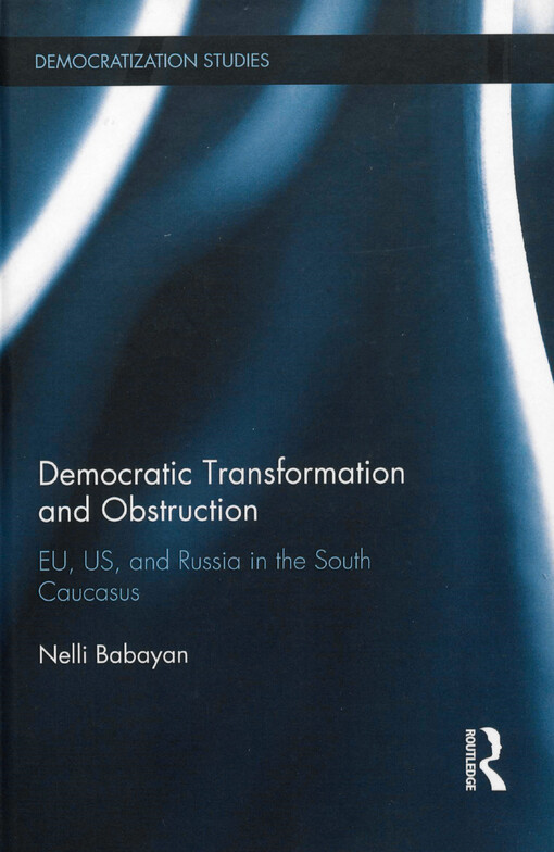 Democratic transformation and obstruction : EU, US, and Russia in the South Caucasus