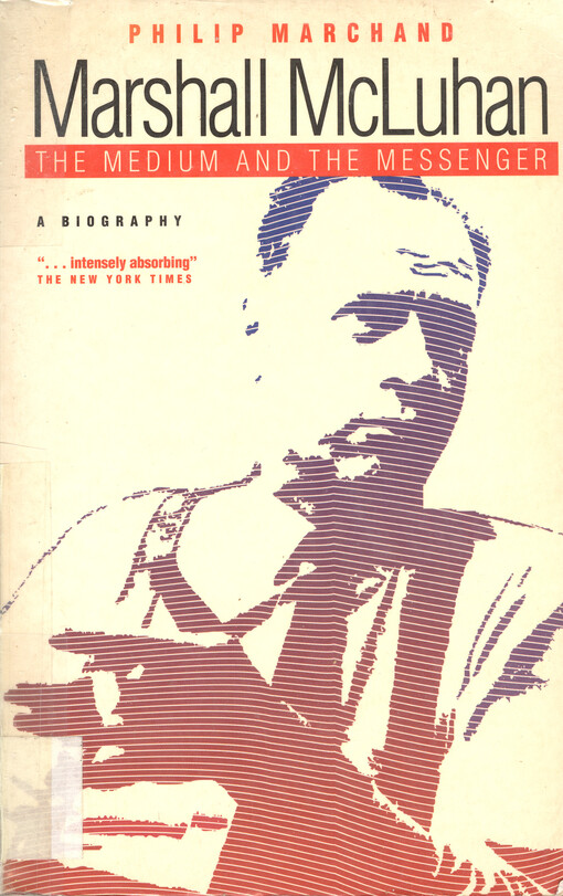 Marshall McLuhan : the medium and the messenger : a biography   