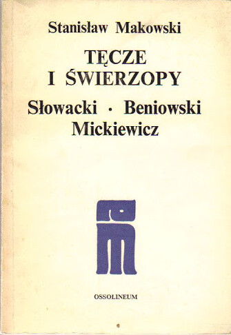 Tęcze i świerzopy : Słowacki, Beniowski, Mickiewicz   