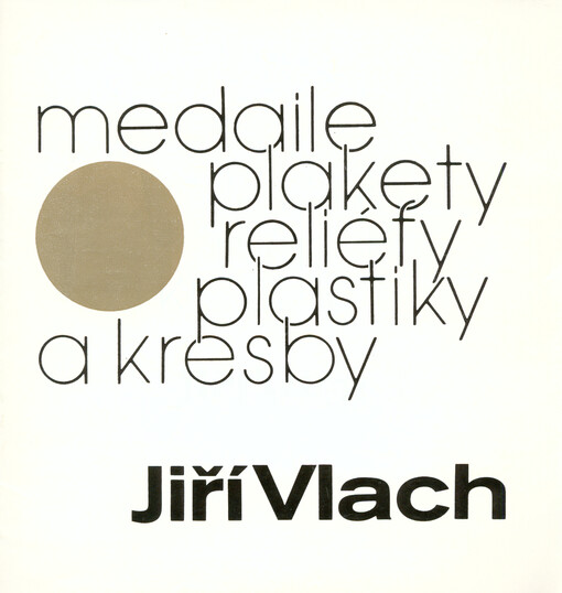 Jiří Vlach :Medaile, plakety, reliéfy, plastiky a kresby : Katalog [výstavy], Cheb leden-únor 1990