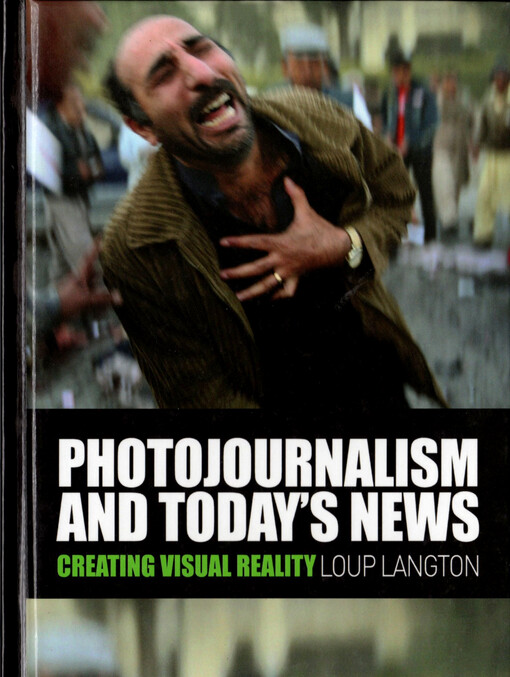 Photojournalism and today's news :creating visual reality