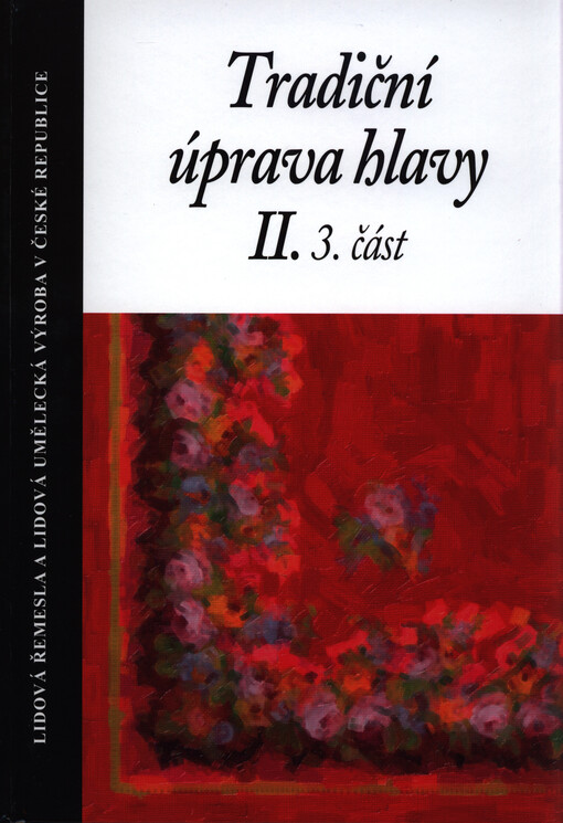 Tradiční úprava hlavy. 3. část, Úvazy tištěných šátků na Moravě : (odborná publikace s přílohou filmového dokumentu)