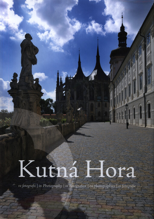Kutná Hora :ve fotografii = in photography = in Fotografien = en photographies = in fotografie