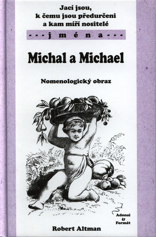Jací jsou, k čemu jsou předurčeni a kam míří nositelé jmen Michal a Michael :nomenologický obraz