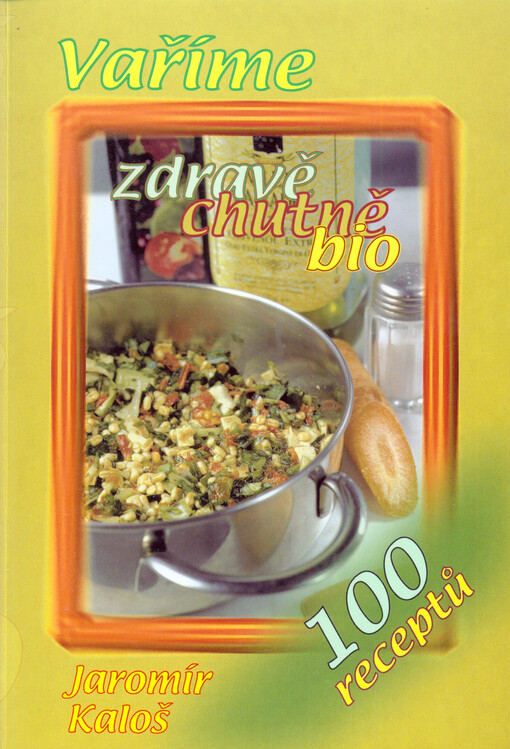 Zdravě, chutně, bio :100 receptů vegetariánské výživy s ohledem na plnohodnotné stravování