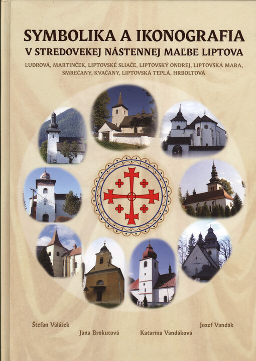 Symbolika a ikonografia v stredovekej nástennej maľbe Liptova :Ludrová, Martinček, Liptovské Sliače, Liptovský Ondrej, Liptovská Mara, Smrečany, Kvačany, Liptovská Teplá, Hrboltová