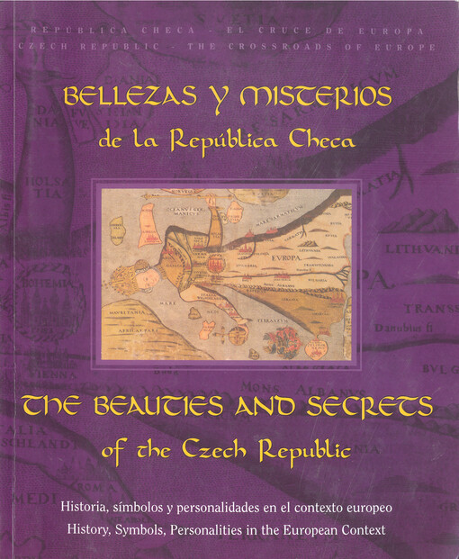 The beauties and secrets of the Czech Republic : history, symbols, personalities in the European context : exhibition guide, 30th April - 12th September 2004, Jihočeské muzeum v Českých Budějovicích = Bellezas y mysterios de la República Checa : historia,