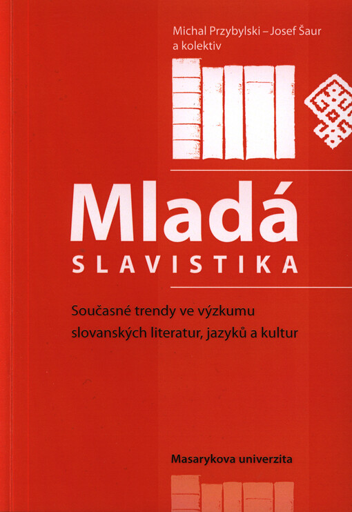 Mladá slavistika : současné trendy ve výzkumu slovanských literatur, jazyků a kultur