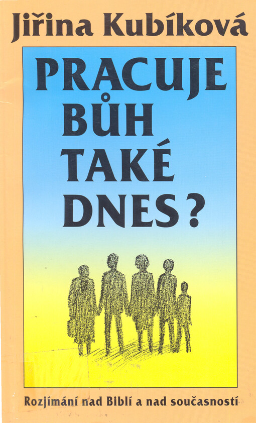 Pracuje Bůh také dnes? : rozjímání nad Biblí a nad současností